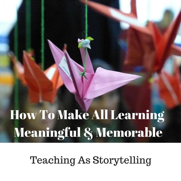 How to make all learning meaningful and memorable; Teaching as storytelling